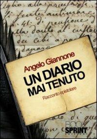 Un diario mai tenuto - Angelo Giannone - Libro BooksprintEdizioni 2011 | Libraccio.it