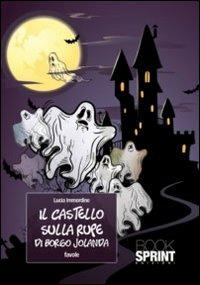 Il castello sulla rupe di borgo Jolanda - Lucia Immordino - Libro Booksprint 2011 | Libraccio.it