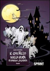 Il castello sulla rupe di borgo Jolanda - Lucia Immordino - Libro BooksprintEdizioni 2011 | Libraccio.it