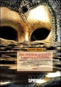 Psicotraumatologia e mentalizzazione. Questioni poste dalla comorbilità tra disturbi di personalità borderline con dipendenza da sostanze - Carmela Mento - Libro Booksprint 2011 | Libraccio.it