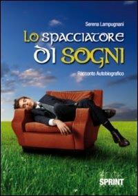 Lo spacciatore di sogni - Serena Lampugnani - Libro BooksprintEdizioni 2011 | Libraccio.it