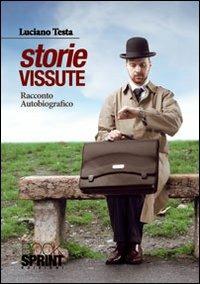 Storie vissute. Racconto autobiografico - Luciano Testa - Libro BooksprintEdizioni 2011 | Libraccio.it