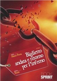 Biglietto andata e ritorno per l'inferno - Marco Perna - Libro BooksprintEdizioni 2011 | Libraccio.it