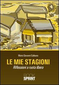 Le mie stagioni. Riflessioni a ruota libera - M. Giovanni Galleano - Libro BooksprintEdizioni 2011 | Libraccio.it