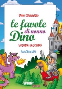 Le favole di nonno Dino. Filastrocche. Ediz. illustrata. Vol. 2 - Dino Daggiano - Libro BooksprintEdizioni 2011 | Libraccio.it