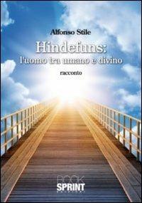 Hindefuns: l'uomo tra umano e divino - Alfonso Stile - Libro Booksprint 2011 | Libraccio.it