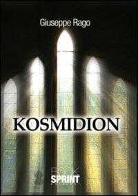 Kosmidion - Giuseppe Rago - Libro BooksprintEdizioni 2011 | Libraccio.it