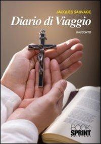 Diario di viaggio - Jacques Sauvage - Libro Booksprint 2011 | Libraccio.it