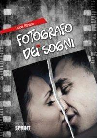 Fotografo dei sogni - Luca Strano - Libro BooksprintEdizioni 2011 | Libraccio.it