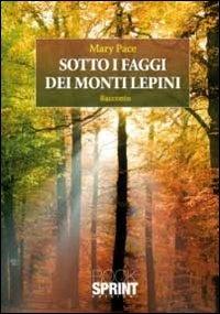 Sotto i faggi dei monti Lepini - Mary Pace - Libro Booksprint 2011 | Libraccio.it
