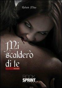 Mi scalderò di te - Raffaele Milan - Libro BooksprintEdizioni 2011 | Libraccio.it