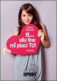 E... alla fine mi piace tu! - Marika Saponara - Libro BooksprintEdizioni 2011 | Libraccio.it