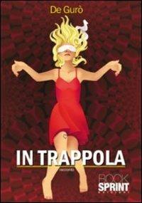In trappola - De Gurò - Libro BooksprintEdizioni 2011 | Libraccio.it
