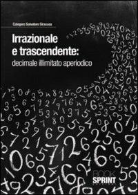 Irrazionale e trascendentale. Decimale illimitato aperiodico - Salvatore Siracusa Calogero - Libro BooksprintEdizioni 2011 | Libraccio.it