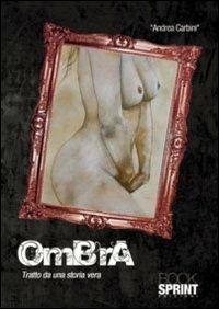 Ombra - Andrea Carbini - Libro BooksprintEdizioni 2011 | Libraccio.it