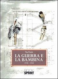 La guerra e la bambina 1938-1948 - Tea Vietti - Libro BooksprintEdizioni 2011 | Libraccio.it