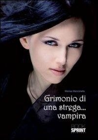 Grimonio di una strega... vampira - Marisa Mancinella - Libro Booksprint 2011 | Libraccio.it