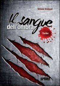 Il sangue dell'ombra - Simone Gradozzi - Libro BooksprintEdizioni 2011 | Libraccio.it