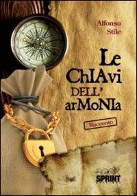 Le chiavi dell'armonia - Alfonso Stile - Libro Booksprint 2011 | Libraccio.it