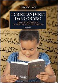 I cristiani visti dal Corano. Più che opportuno il dialogo interreligioso - Giacomo Korn - Libro BooksprintEdizioni 2011 | Libraccio.it