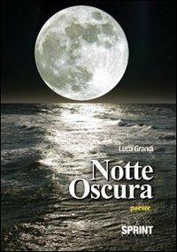 Notte oscura - Luca Grandi - Libro BooksprintEdizioni 2011 | Libraccio.it