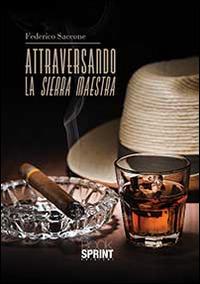 Attraversando la sierra maestra - Federico Saccone - Libro BooksprintEdizioni 2014 | Libraccio.it