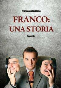 Franco. Una storia - Francesco Siciliano - Libro BooksprintEdizioni 2011 | Libraccio.it