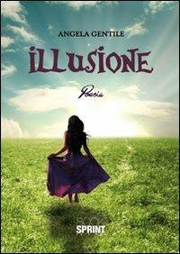 Illusione - Angela Gentile - Libro Booksprint 2011 | Libraccio.it