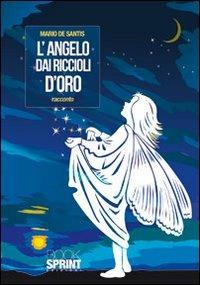 L'angelo dai riccioli d'oro - Mario De Santis - Libro BooksprintEdizioni 2011 | Libraccio.it
