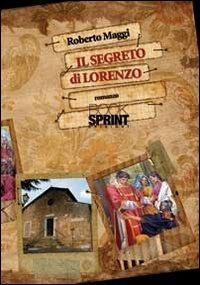 Il segreto di Lorenzo - Roberto Maggi - Libro BooksprintEdizioni 2011 | Libraccio.it