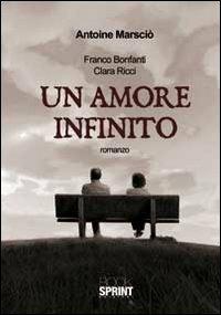 Un amore infinito - Antonio Macciocu - Libro Booksprint 2011 | Libraccio.it