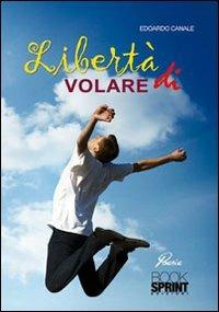 Libertà di volare - Edoardo Canale - Libro BooksprintEdizioni 2011 | Libraccio.it