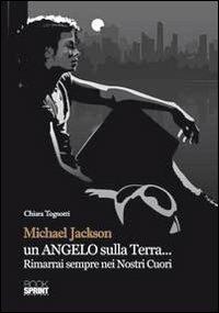 Michael Jackson un angelo sulla terra... Rimarrai sempre nei nostri cuori - Chiara Tognotti - Libro Booksprint 2011 | Libraccio.it
