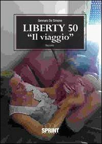 Liberty 50 «il viaggio» - Gennaro De Simone - Libro Booksprint 2011 | Libraccio.it
