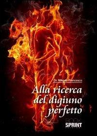 Alla ricerca del digiuno perfetto - Francesco Mikado - Libro BooksprintEdizioni 2010 | Libraccio.it