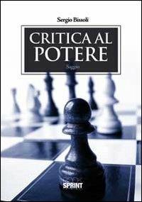 Critica al potere - Sergio Bissoli - Libro BooksprintEdizioni 2011 | Libraccio.it