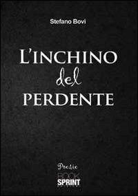 L'inchino del perdente - Stefano Bovi - Libro BooksprintEdizioni 2011 | Libraccio.it