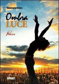 Ombra luce - Mariangela Notaro - Libro BooksprintEdizioni 2011 | Libraccio.it