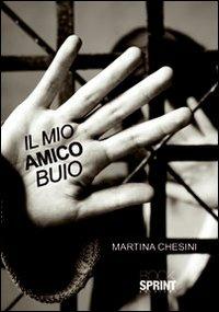 Il mio amico buio - Martina Chesini - Libro Booksprint 2011 | Libraccio.it