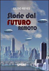 Storie dal futuro remoto - Gildo Reyes - Libro Booksprint 2011 | Libraccio.it