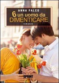 6 un uomo da dimenticare - Anna Falco - Libro BooksprintEdizioni 2011 | Libraccio.it