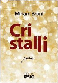 Cristalli - Miriam Bruni - Libro BooksprintEdizioni 2011 | Libraccio.it
