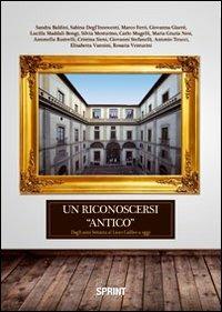 Un riconoscersi «antico». Dagli anni Settanta al liceo Galileo a oggi - Lucilla Maddali Bongi, Carlo Mugelli, Giovanni Stefanelli - Libro Booksprint 2011 | Libraccio.it