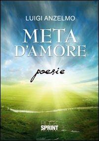 Meta d'amore - Luigi Anzelmo - Libro BooksprintEdizioni 2011 | Libraccio.it