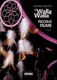 «Walla Walla» piccolo fiume - Marisa Polato - Libro Booksprint 2011 | Libraccio.it