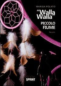 «Walla Walla» piccolo fiume - Marisa Polato - Libro BooksprintEdizioni 2011 | Libraccio.it