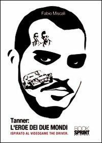 Tanner. L'eroe dei due Mondi - Fabio Miscali - Libro BooksprintEdizioni 2011 | Libraccio.it