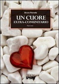 Un cuore extra-comunitario - Bruno Parrotta - Libro Booksprint 2011 | Libraccio.it