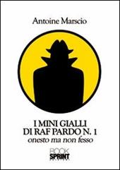 I mini gialli di Raf Pardo. Vol. 1: Onesto ma non fesso