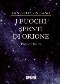 I fuochi spenti di Orione - Ernesto Cristiano - Libro BooksprintEdizioni 2011 | Libraccio.it